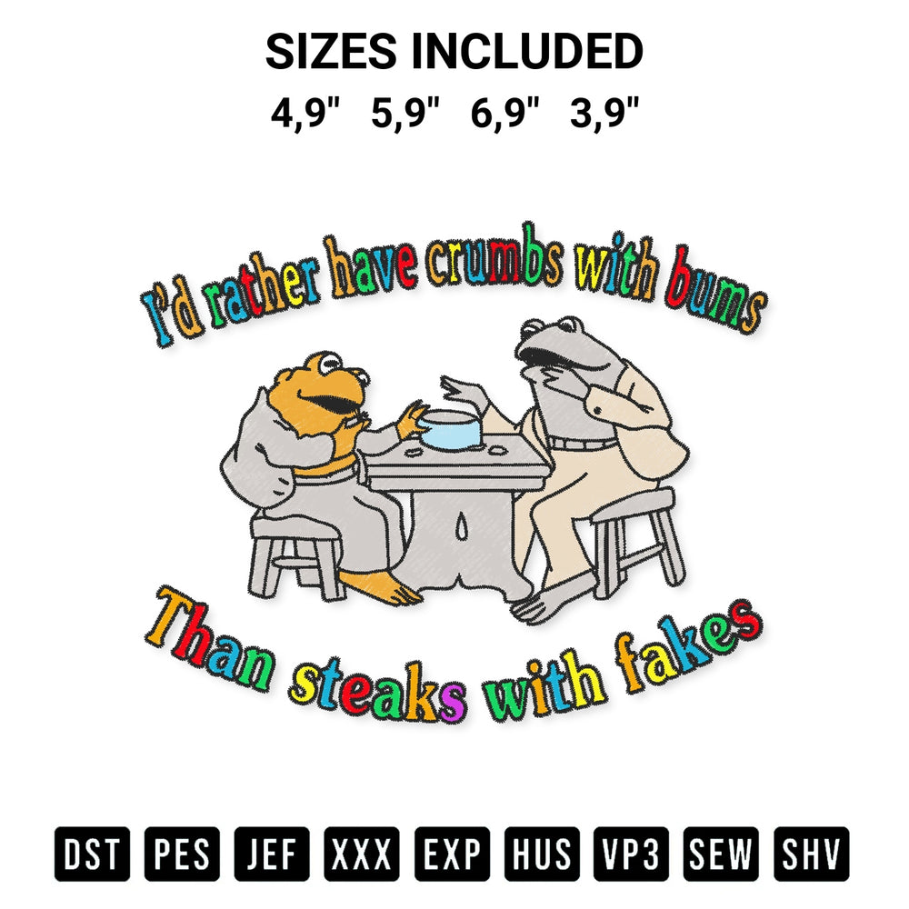 Discover the perfect addition to your crafting collection: Id Rather Have Crumbs With Bums Than Steaks With Fakes Logo Embroidery Design embroidery file. Instantly available at Designspacks.com. Available sizes: 4,9", 5,9", 6,9", 3,9".