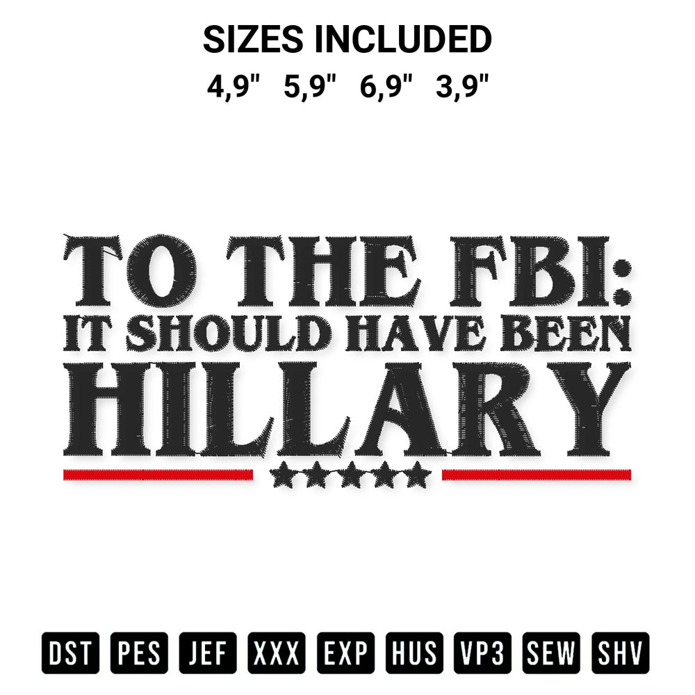 Download the To The Fbi It Should Have Been Hillary Funny Logo Embroidery Design machine embroidery design exclusively at Designspacks.com. Premium digitized pattern for apparel and DIY crafts. Available sizes: 4,9", 5,9", 6,9", 3,9".