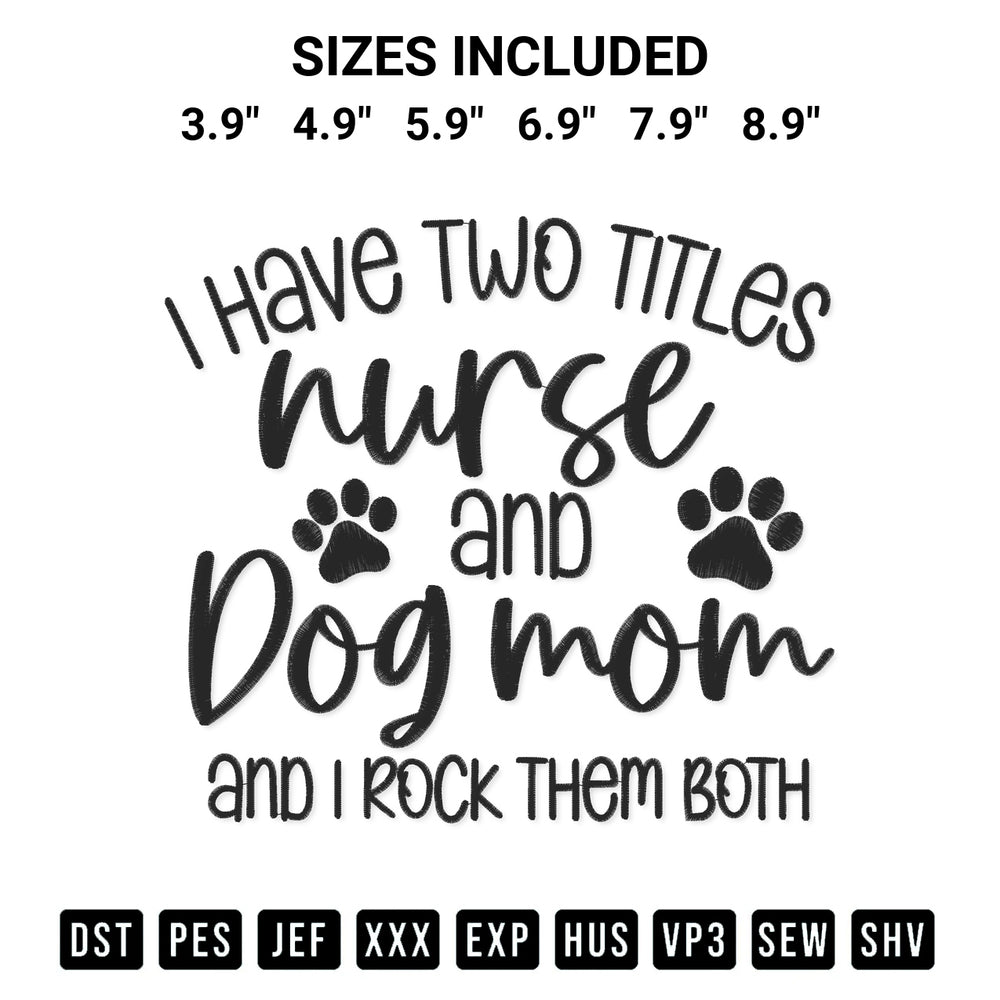 Stitch like a pro with the I Have Two Titles Nurse And Dog Mom And I Rock Them Both Embroidery Design embroidery pattern from Designspacks.com. High-quality digital machine embroidery file. Available sizes: 3.9", 4.9", 5.9", 6.9", 7.9", 8.9".