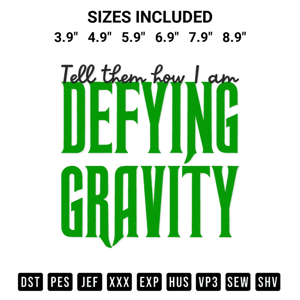 Looking for the perfect pattern? Download the Tell Them How I Am Defying Gravity Embroidery Design embroidery design today at Designspacks.com. Crisp, clean stitching guaranteed. Available sizes: 3.9", 4.9", 5.9", 6.9", 7.9", 8.9".