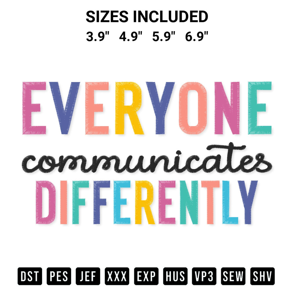 Shop the Everyone Communicate Differently Embroidery Design machine embroidery pattern at Designspacks.com. Beautifully digitized for flawless stitching on any fabric. Available sizes: 3.9", 4.9", 5.9", 6.9".