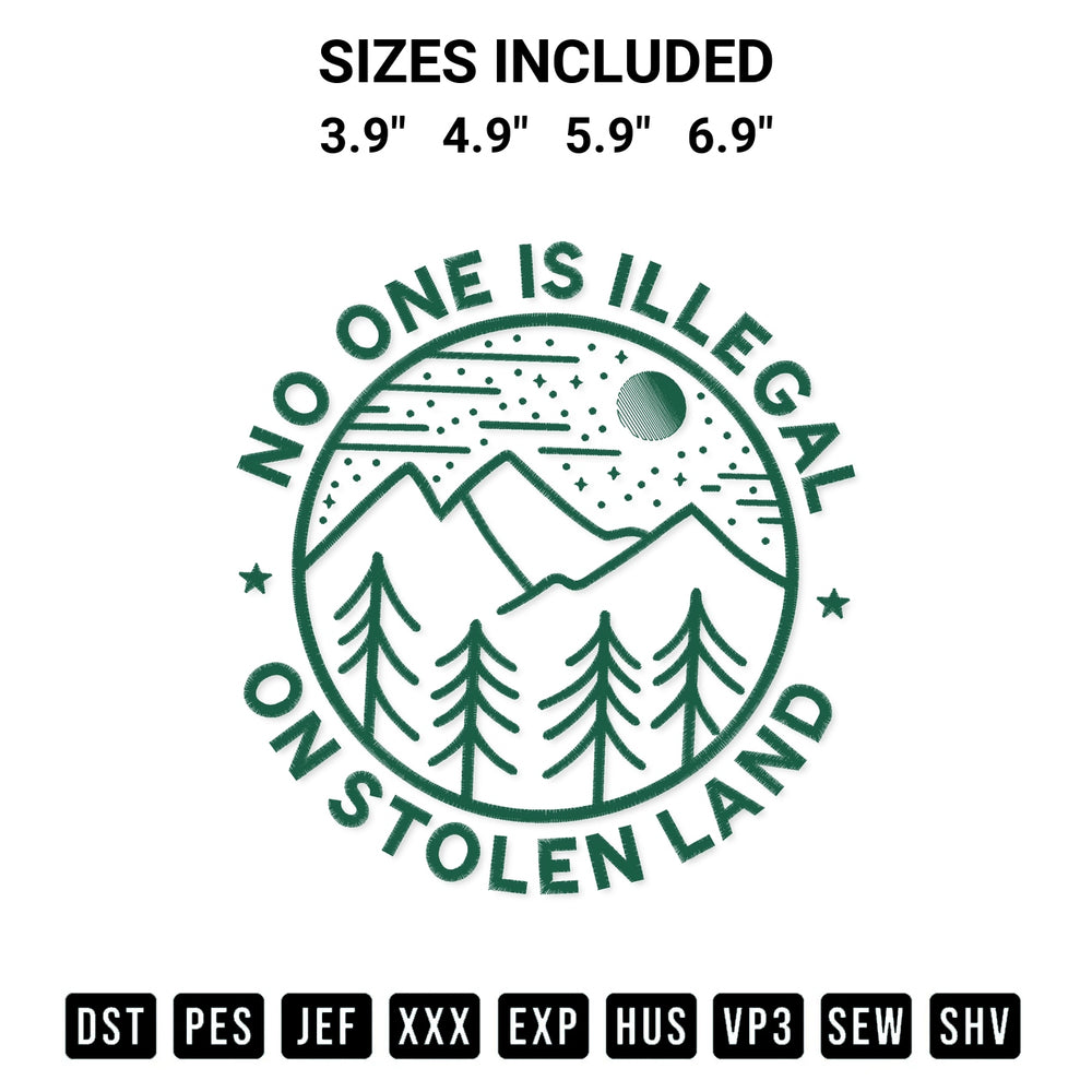 Stitch like a pro with the No One Is Illegal On Stolen Land Embroidery Design embroidery pattern from Designspacks.com. High-quality digital machine embroidery file. Available sizes: 3.9", 4.9", 5.9", 6.9".