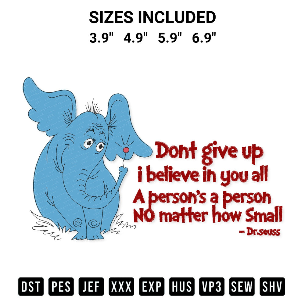 Discover the perfect addition to your crafting collection: Dont Give Up Dr Seuss Horton Embroidery Design embroidery file. Instantly available at Designspacks.com. Available sizes: 3.9", 4.9", 5.9", 6.9".