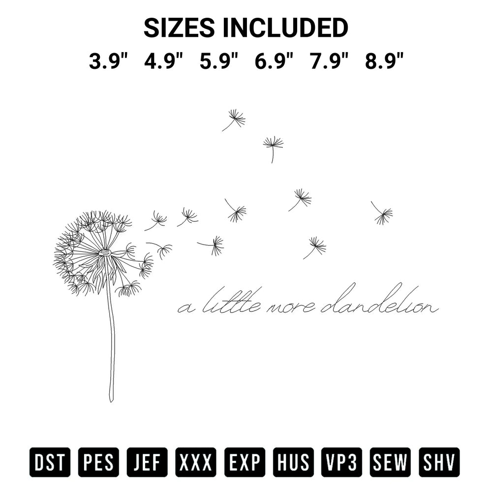 Add a unique touch to your apparel with the A Little More Dandelion Embroidery Design embroidery file. Premium instant download available now on Designspacks.com. Available sizes: 3.9", 4.9", 5.9", 6.9", 7.9", 8.9".