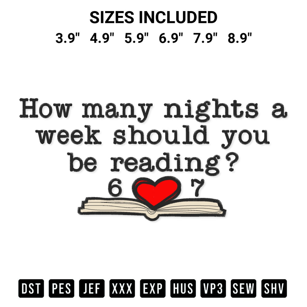Discover the perfect addition to your crafting collection: How Many Nights A Week Should You Be Reading 6 7 Embroidery Design embroidery file. Instantly available at Designspacks.com. Available sizes: 3.9", 4.9", 5.9", 6.9", 7.9", 8.9".