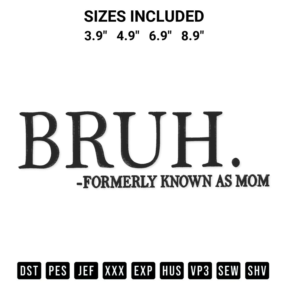 Shop the Bruh Formerly Known As Mom Embroidery Design machine embroidery pattern at Designspacks.com. Beautifully digitized for flawless stitching on any fabric. Available sizes: 3.9", 4.9", 6.9", 8.9".