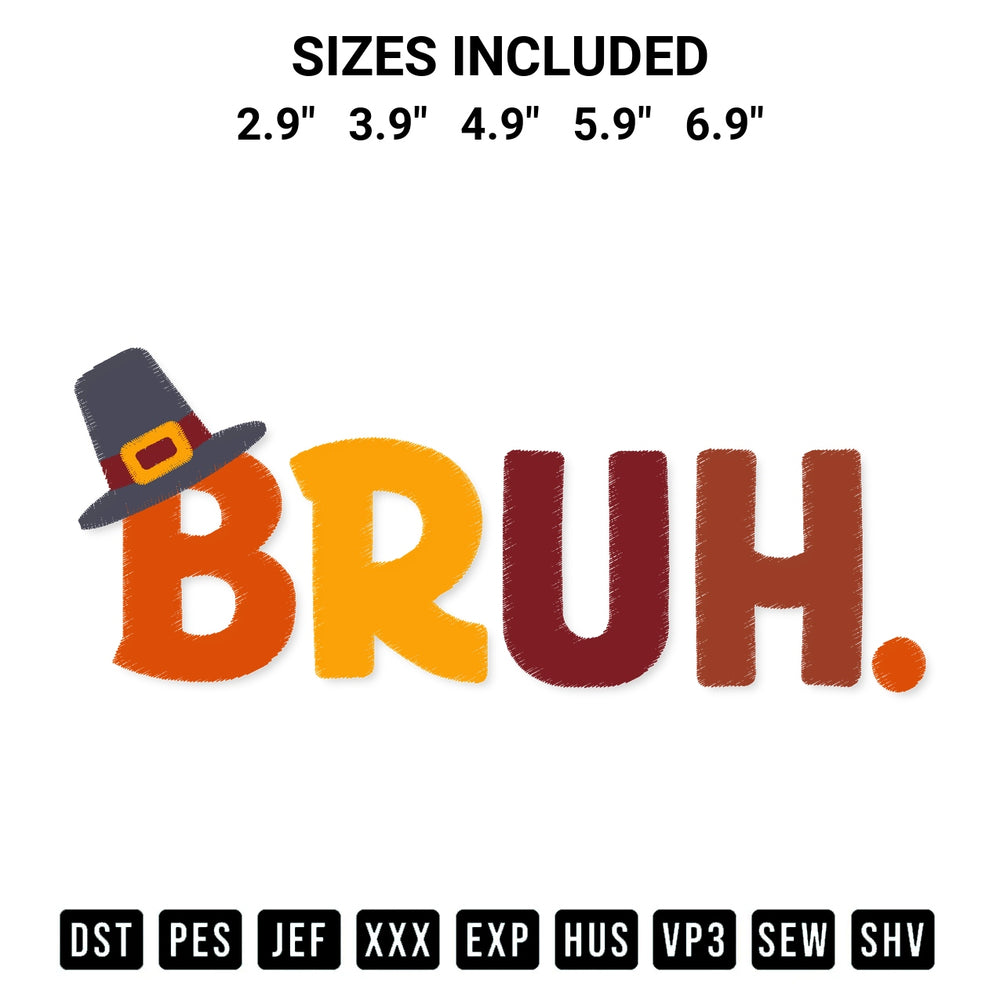 Shop the Bruh Thanksgiving Embroidery Design machine embroidery pattern at Designspacks.com. Beautifully digitized for flawless stitching on any fabric. Available sizes: 2.9", 3.9", 4.9", 5.9", 6.9".