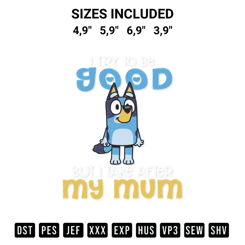 Download the Bluey Bandit Heeler I Try To Be Good But I Take After My Mum Logo Embroidery Design machine embroidery design exclusively at Designspacks.com. Premium digitized pattern for apparel and DIY crafts. Available sizes: 4,9", 5,9", 6,9", 3,9".