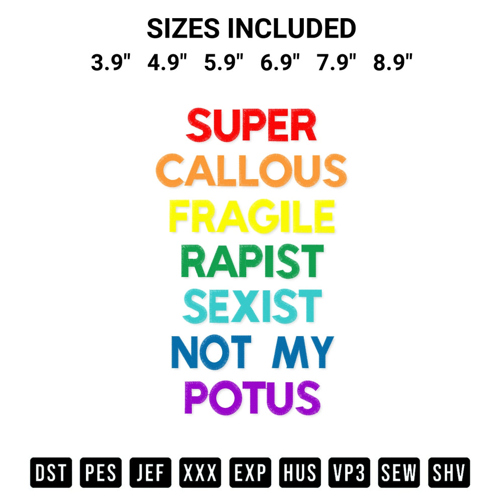 Add a unique touch to your apparel with the Super Callous Fragile Racist Sexist Not My Potus Embroidery Design embroidery file. Premium instant download available now on Designspacks.com. Available sizes: 3.9", 4.9", 5.9", 6.9", 7.9", 8.9".