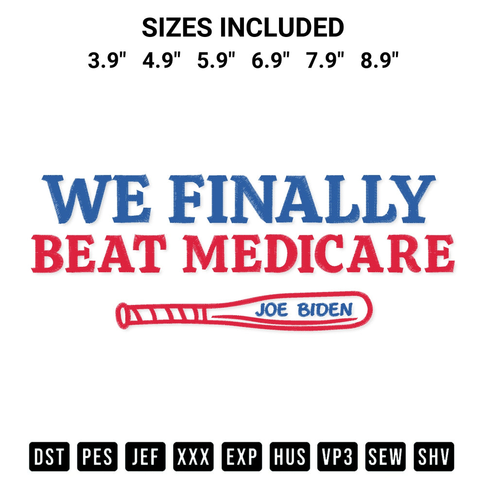 Transform your fabrics with the We Finally Beat Medicare Joe Biden Embroidery Design embroidery design. Instant access to premium digitized patterns at Designspacks.com. Available sizes: 3.9", 4.9", 5.9", 6.9", 7.9", 8.9".