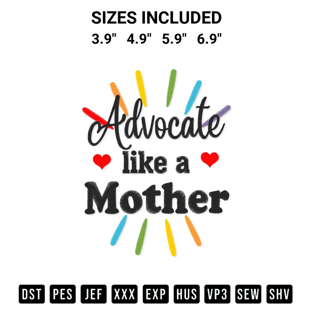 Discover the perfect addition to your crafting collection: Advocate Like A Mother Quote Embroidery Design embroidery file. Instantly available at Designspacks.com. Available sizes: 3.9", 4.9", 5.9", 6.9".