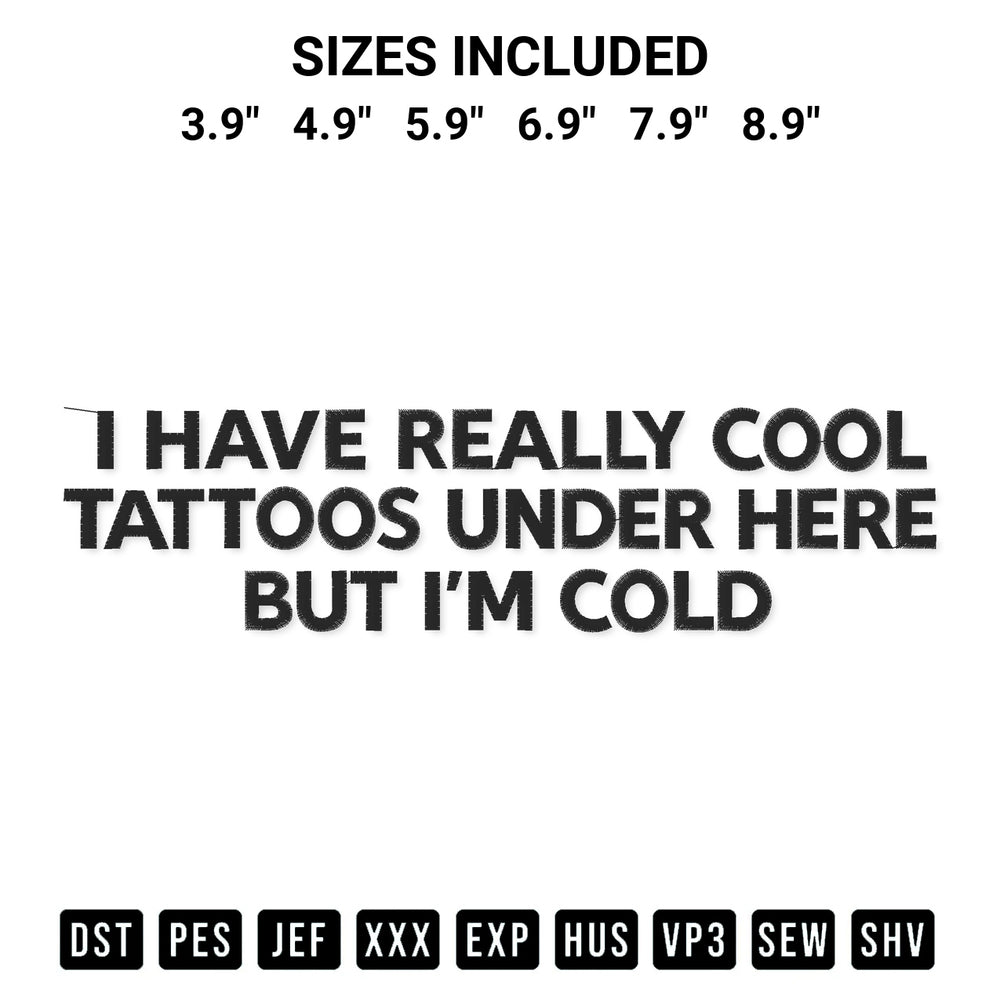 Elevate your next project with our I Have Really Cool Tattoos Under Here But Im Cold Embroidery Design embroidery file. Shop high-quality digital patterns instantly at Designspacks.com. Available sizes: 3.9", 4.9", 5.9", 6.9", 7.9", 8.9".