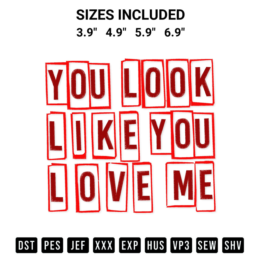 Shop the You Look Like You Love Me Embroidery Design machine embroidery pattern at Designspacks.com. Beautifully digitized for flawless stitching on any fabric. Available sizes: 3.9", 4.9", 5.9", 6.9".