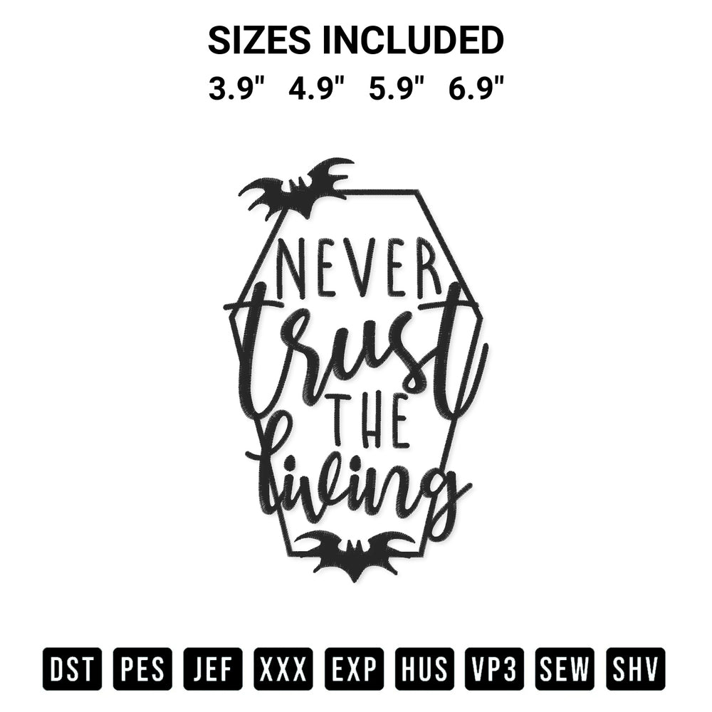 Add a unique touch to your apparel with the Never Trust The Living Embroidery Design embroidery file. Premium instant download available now on Designspacks.com. Available sizes: 3.9", 4.9", 5.9", 6.9".