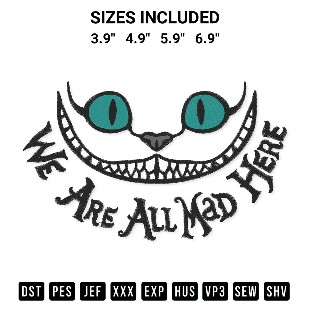 Stitch like a pro with the Cheshire Cat We Are All Mad Here Embroidery Design embroidery pattern from Designspacks.com. High-quality digital machine embroidery file. Available sizes: 3.9", 4.9", 5.9", 6.9".