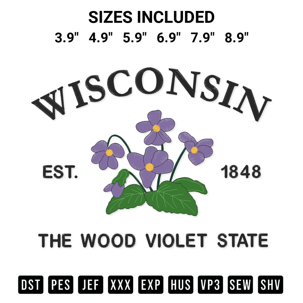 Get the Wisconsin Est 1848 The Wood Violet State Embroidery Design embroidery design for your custom crafts! Premium digitized files available for instant download at Designspacks.com. Available sizes: 3.9", 4.9", 5.9", 6.9", 7.9", 8.9".
