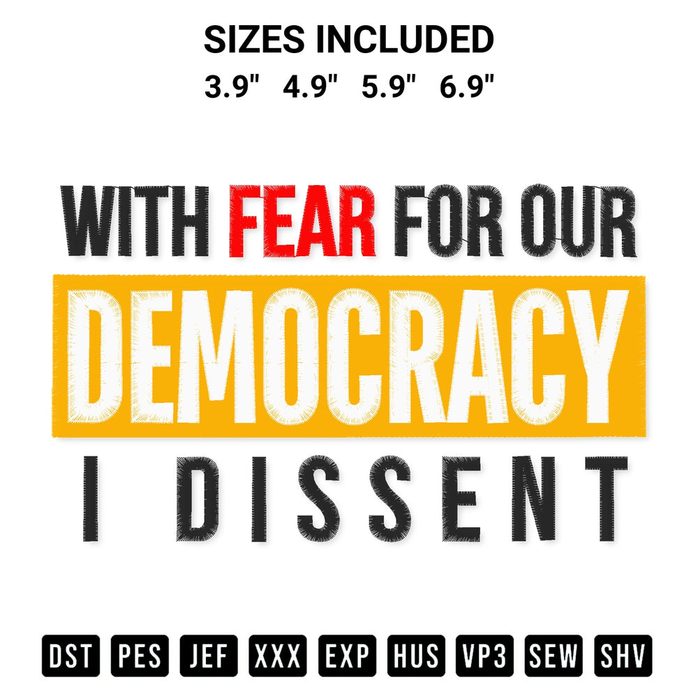 Download the With Fear For Our Democracy I Dissent 2024 Embroidery Design machine embroidery design exclusively at Designspacks.com. Premium digitized pattern for apparel and DIY crafts. Available sizes: 3.9", 4.9", 5.9", 6.9".