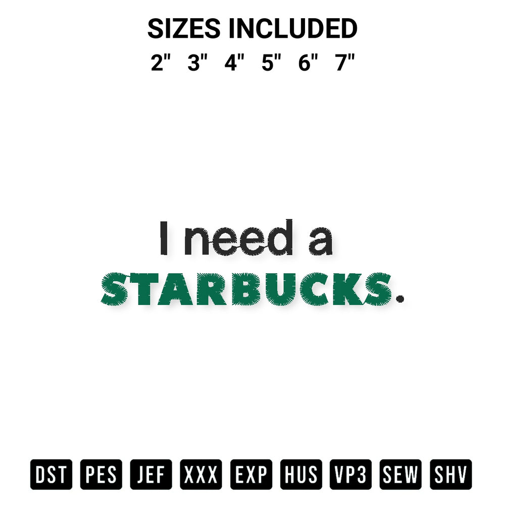 Add a unique touch to your apparel with the I Need A Starbucks Embroidery Design embroidery file. Premium instant download available now on Designspacks.com. Available sizes: 2", 3", 4", 5", 6", 7".