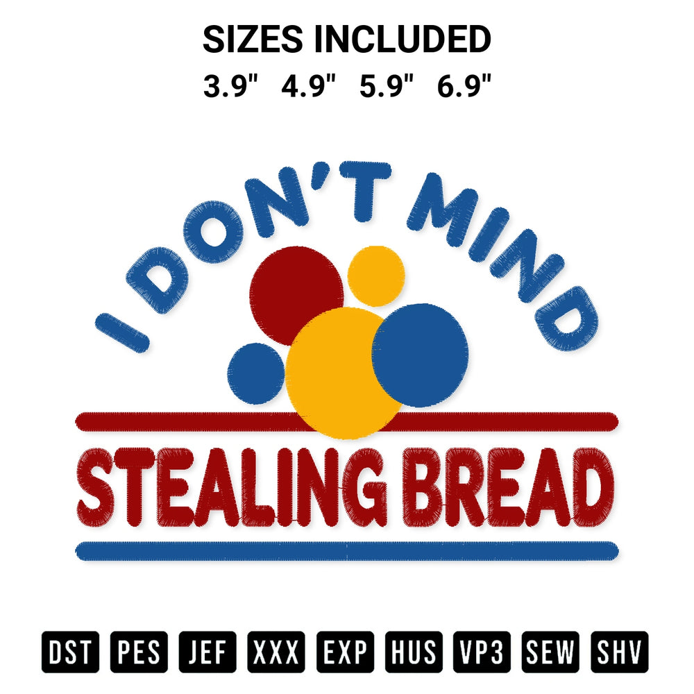 Stitch like a pro with the I Dont Mind Stealing Bread Embroidery Design embroidery pattern from Designspacks.com. High-quality digital machine embroidery file. Available sizes: 3.9", 4.9", 5.9", 6.9".