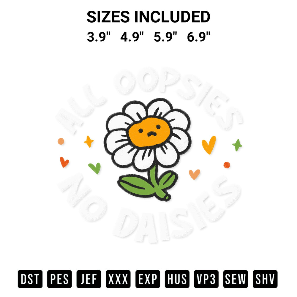 Stitch like a pro with the All Oopsies No Daisies Embroidery Design embroidery pattern from Designspacks.com. High-quality digital machine embroidery file. Available sizes: 3.9", 4.9", 5.9", 6.9".
