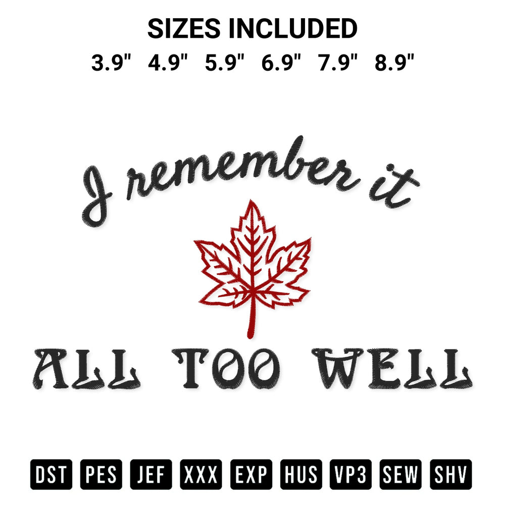 Add a unique touch to your apparel with the I Remember It All Too Well Embroidery Design embroidery file. Premium instant download available now on Designspacks.com. Available sizes: 3.9", 4.9", 5.9", 6.9", 7.9", 8.9".