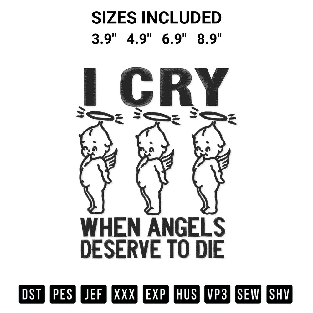 Discover the perfect addition to your crafting collection: I Cry When Angels Deserve To Die Embroidery Design embroidery file. Instantly available at Designspacks.com. Available sizes: 3.9", 4.9", 6.9", 8.9".