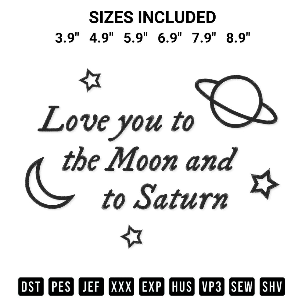 Get the Love You To The Moon And To Saturn Embroidery Design embroidery design for your custom crafts! Premium digitized files available for instant download at Designspacks.com. Available sizes: 3.9", 4.9", 5.9", 6.9", 7.9", 8.9".