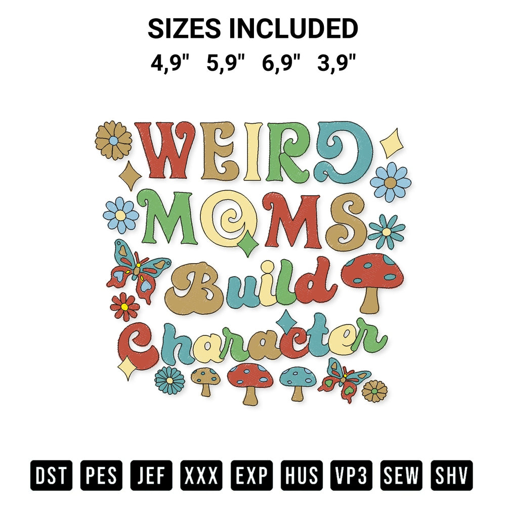 Create amazing crafts with the Weird Moms Build Character Mothers Day Logo Embroidery Design embroidery file. High-quality digital download from Designspacks.com, perfect for beginners and pros. Available sizes: 4,9", 5,9", 6,9", 3,9".