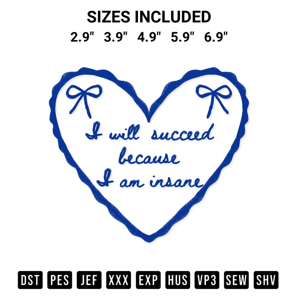 Transform your fabrics with the I Will Succeed Because I Am Insane Embroidery Design embroidery design. Instant access to premium digitized patterns at Designspacks.com. Available sizes: 2.9", 3.9", 4.9", 5.9", 6.9".
