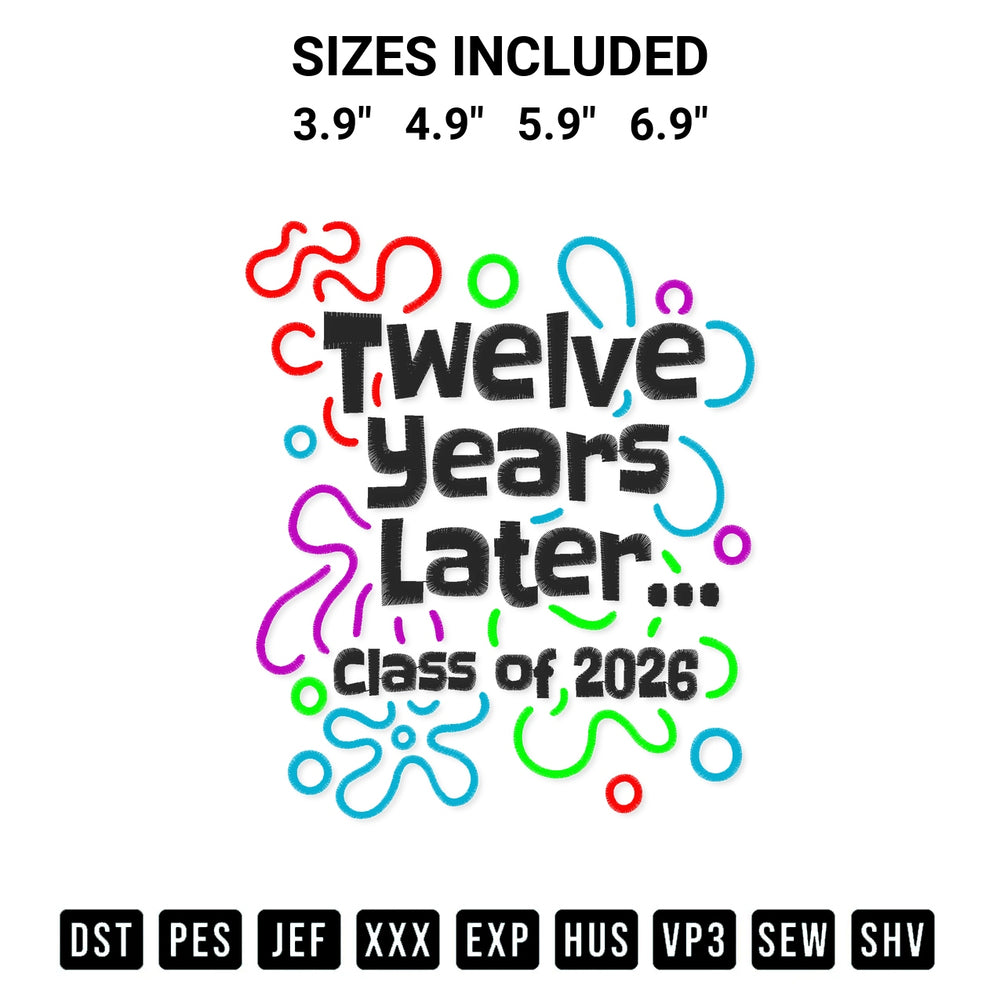 Create amazing crafts with the Twelve Years Later Class Of 2026 Embroidery Design embroidery file. High-quality digital download from Designspacks.com, perfect for beginners and pros. Available sizes: 3.9", 4.9", 5.9", 6.9".