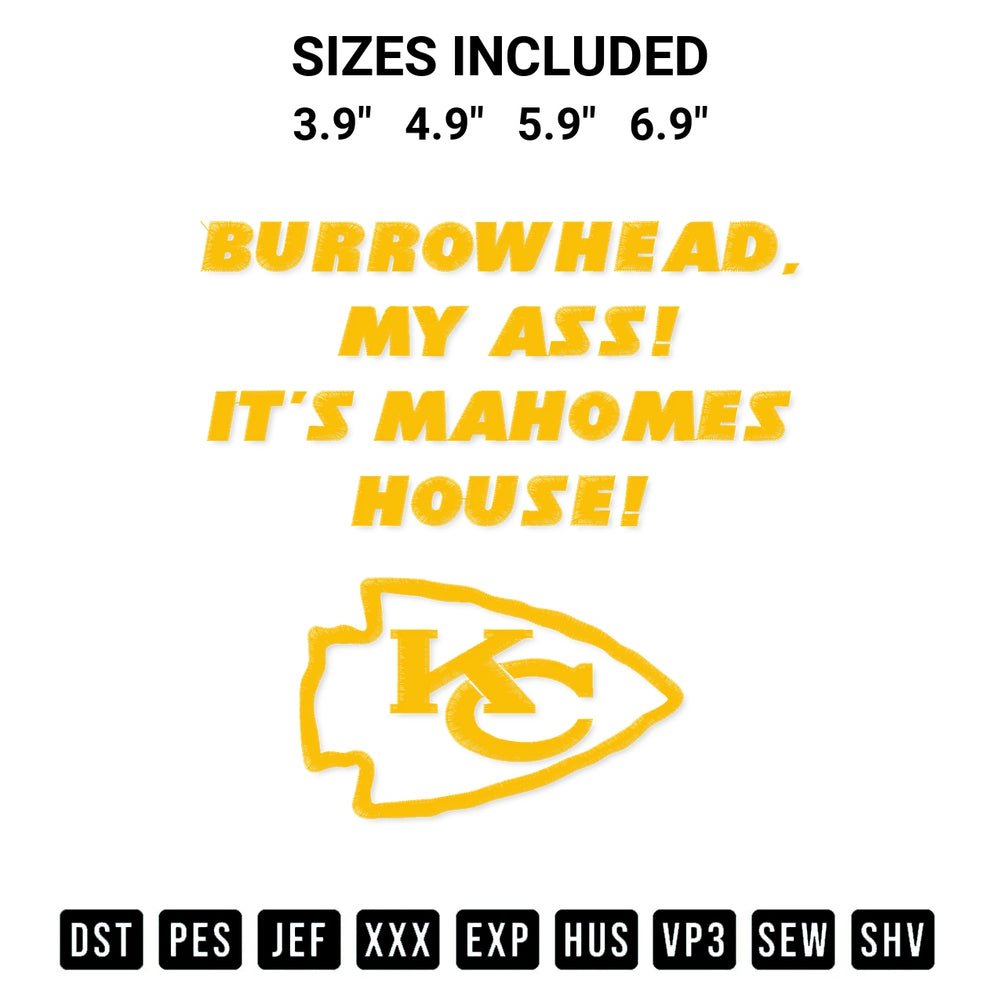 Looking for the perfect pattern? Download the Burrowhead My Ass Its Mahomes House Kansas City Chiefs Embroidery Design embroidery design today at Designspacks.com. Crisp, clean stitching guaranteed. Available sizes: 3.9", 4.9", 5.9", 6.9".