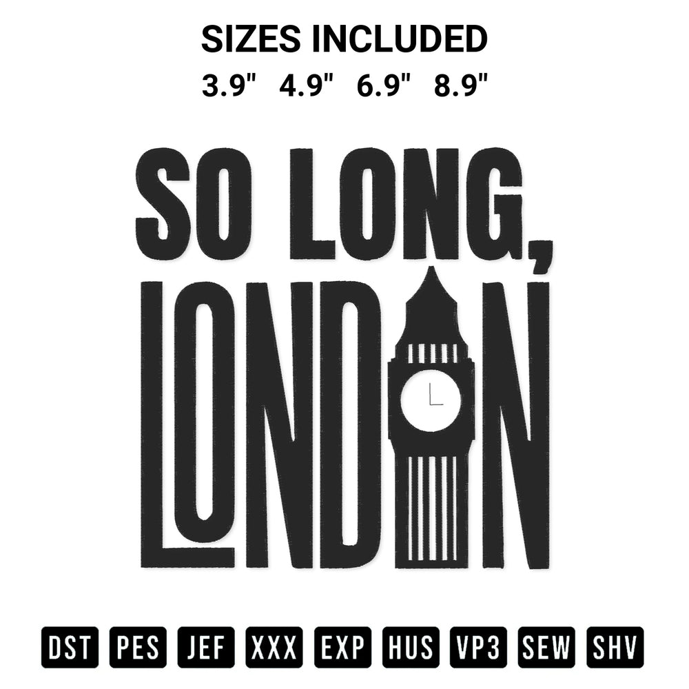 Looking for the perfect pattern? Download the So Long London Embroidery Design embroidery design today at Designspacks.com. Crisp, clean stitching guaranteed. Available sizes: 3.9", 4.9", 6.9", 8.9".