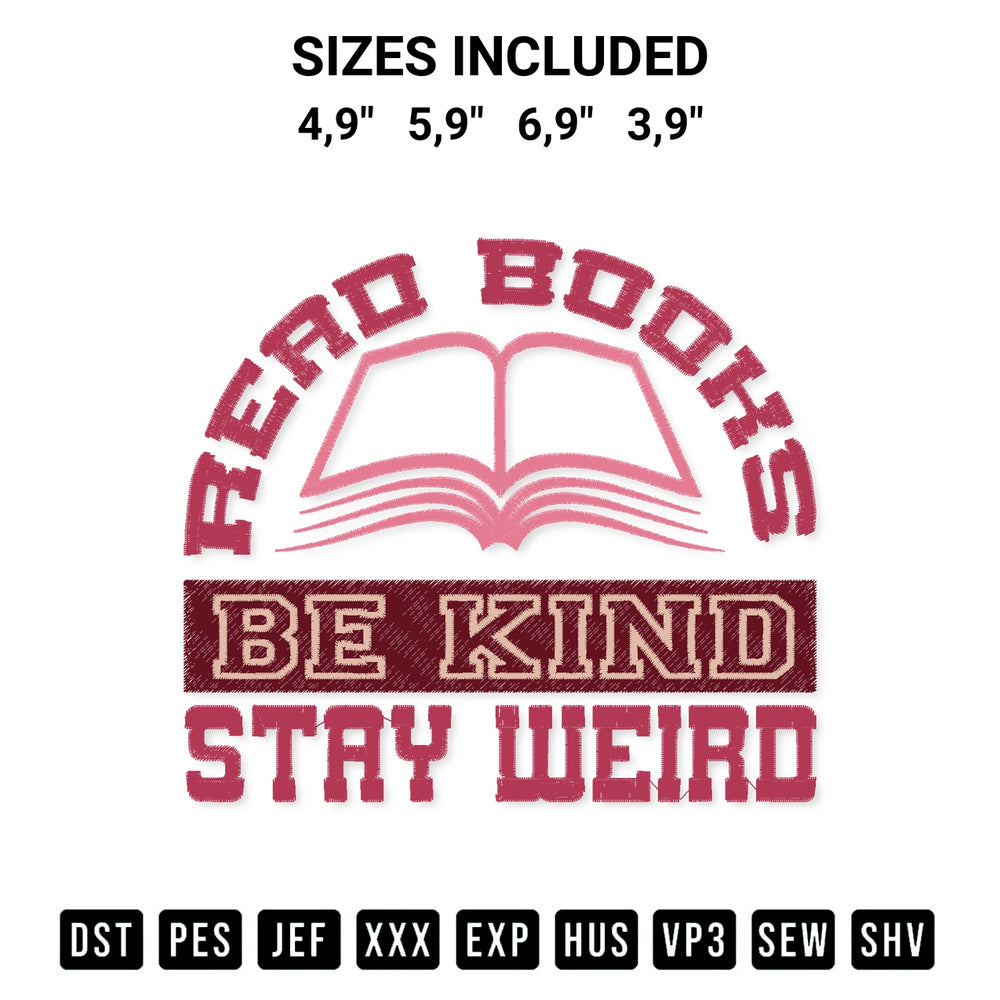 Shop the Read Books Be Kind Stay Weird Funny Quote Reading Logo Embroidery Design machine embroidery pattern at Designspacks.com. Beautifully digitized for flawless stitching on any fabric. Available sizes: 4,9", 5,9", 6,9", 3,9".