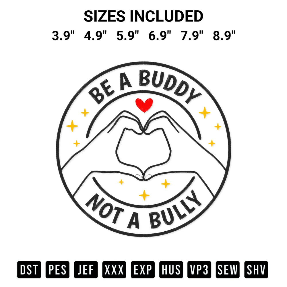 Create amazing crafts with the Be A Buddy Not A Bully Embroidery Design embroidery file. High-quality digital download from Designspacks.com, perfect for beginners and pros. Available sizes: 3.9", 4.9", 5.9", 6.9", 7.9", 8.9".