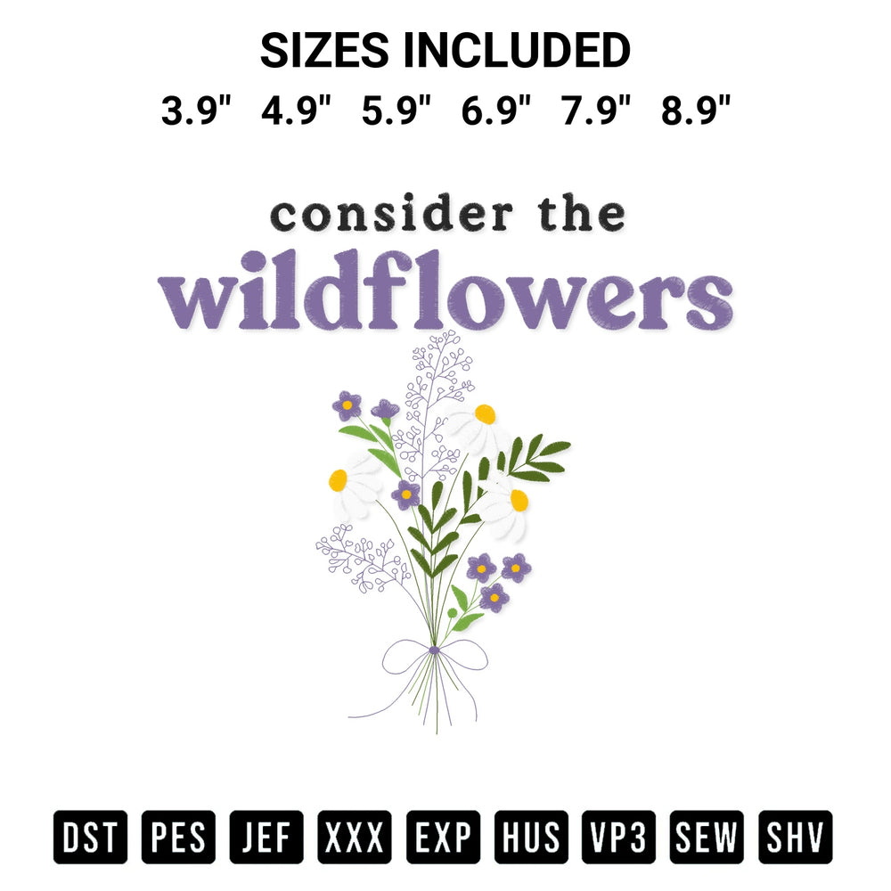 Get the Consider The Wildflowers Embroidery Design embroidery design for your custom crafts! Premium digitized files available for instant download at Designspacks.com. Available sizes: 3.9", 4.9", 5.9", 6.9", 7.9", 8.9".