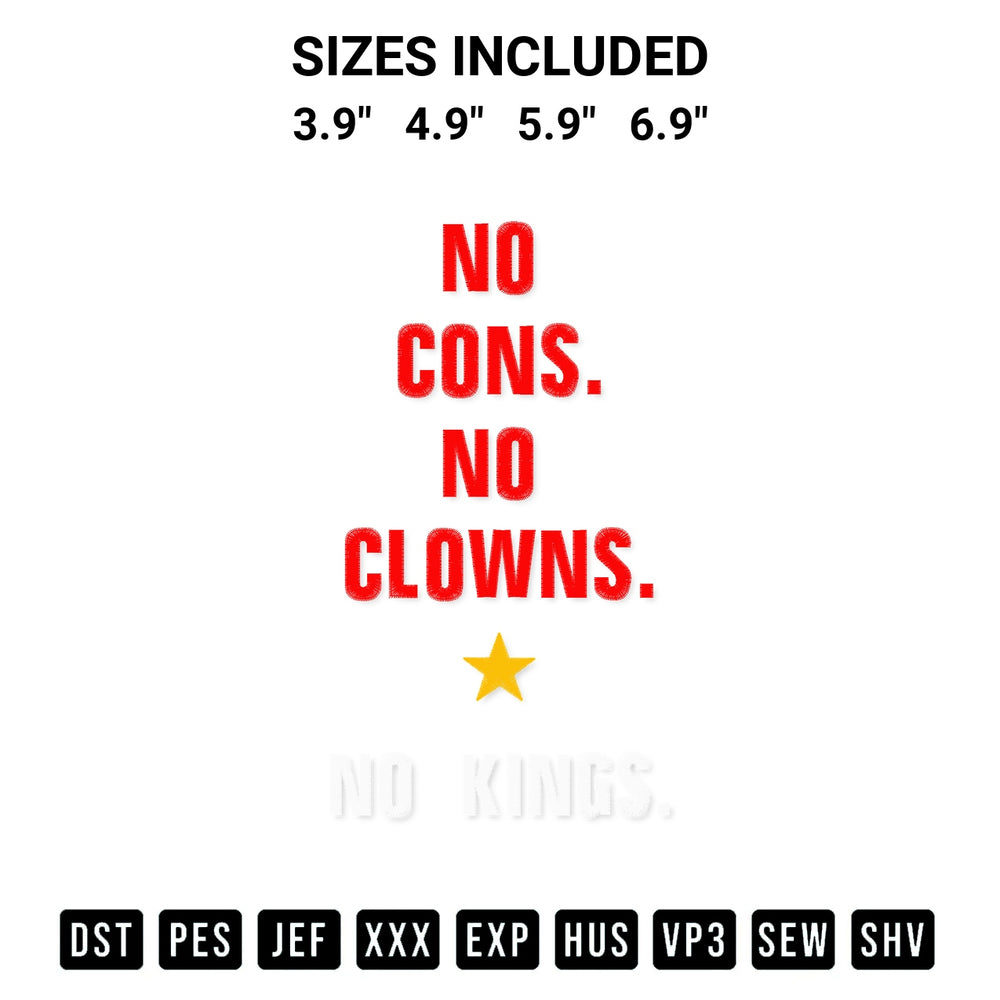 Transform your fabrics with the No Cons No Clowns No Kings Embroidery Design embroidery design. Instant access to premium digitized patterns at Designspacks.com. Available sizes: 3.9", 4.9", 5.9", 6.9".