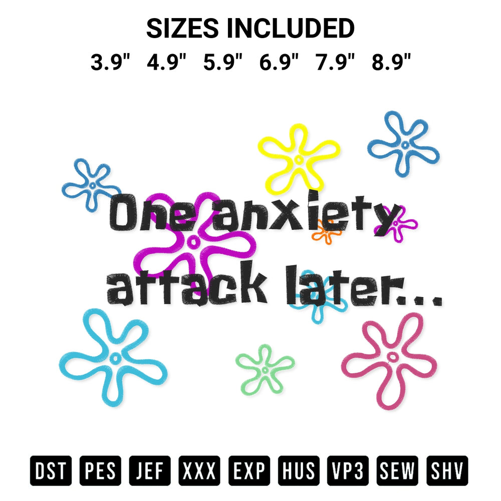 Discover the perfect addition to your crafting collection: One Anxiety Attack Later Embroidery Design embroidery file. Instantly available at Designspacks.com. Available sizes: 3.9", 4.9", 5.9", 6.9", 7.9", 8.9".