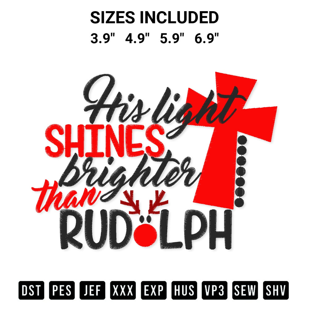 Discover the perfect addition to your crafting collection: His Light Shines Brighter Than Rudolph Embroidery Design embroidery file. Instantly available at Designspacks.com. Available sizes: 3.9", 4.9", 5.9", 6.9".