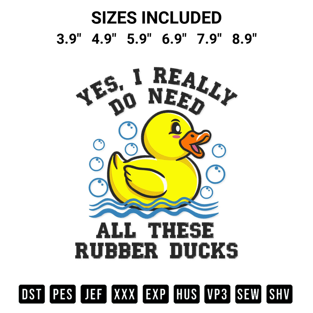 Create amazing crafts with the Yes I Really Do Need All These Rubber Ducks Embroidery Design embroidery file. High-quality digital download from Designspacks.com, perfect for beginners and pros. Available sizes: 3.9", 4.9", 5.9", 6.9", 7.9", 8.9".