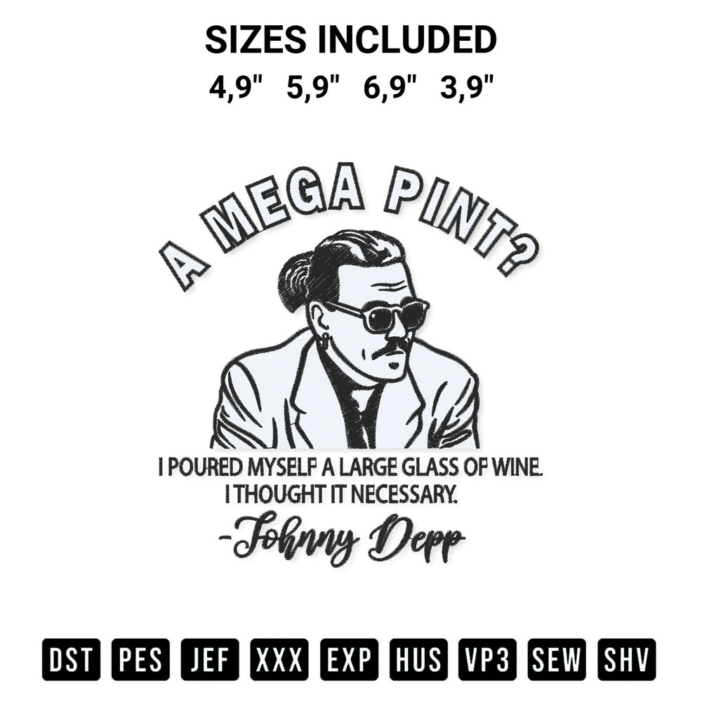 Looking for the perfect pattern? Download the Johnny Depp A Mega Pint I Poured Myself A Large Glass Of Wine I Thought It Necessary Logo Embroidery Design embroidery design today at Designspacks.com. Crisp, clean stitching guaranteed. Available sizes: 4,9", 5,9", 6,9", 3,9".