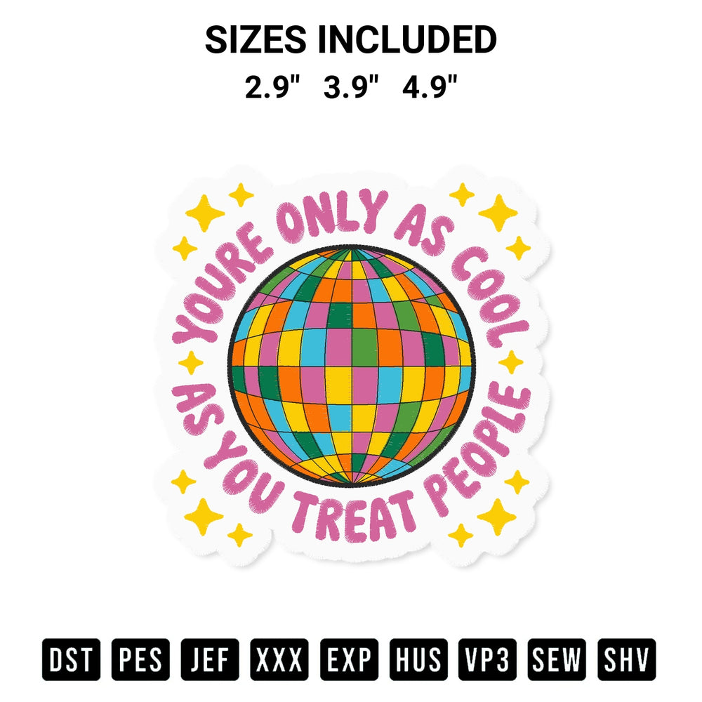 Discover the perfect addition to your crafting collection: Youre Only As Cool As You Treat People Disco Ball Embroidery Design embroidery file. Instantly available at Designspacks.com. Available sizes: 2.9", 3.9", 4.9".