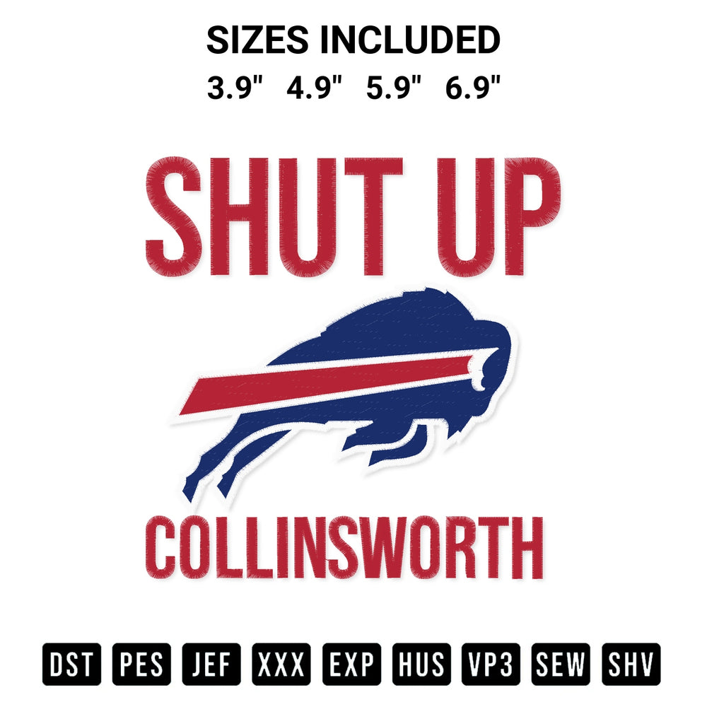 Download the Shut Up Collinsworth Buffalo Bills Embroidery Design machine embroidery design exclusively at Designspacks.com. Premium digitized pattern for apparel and DIY crafts. Available sizes: 3.9", 4.9", 5.9", 6.9".