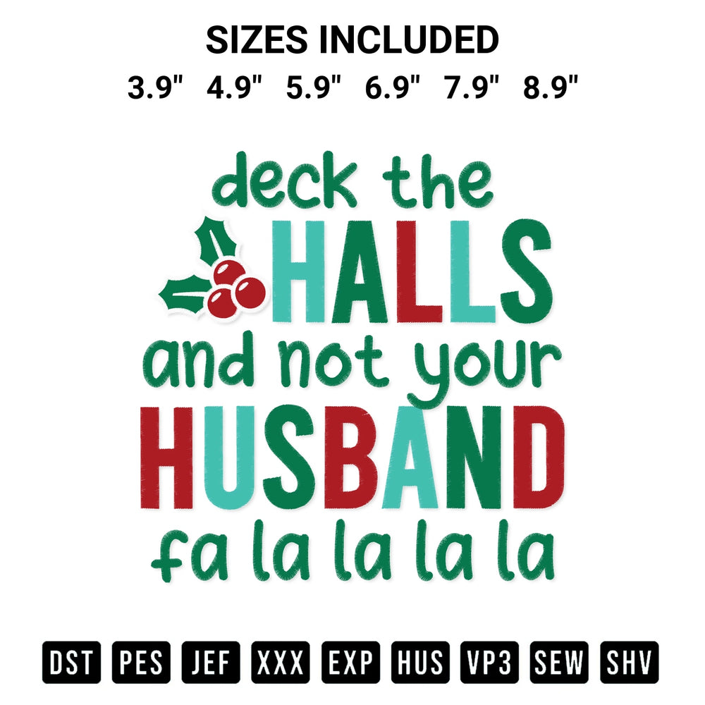 Create amazing crafts with the Deck The Halls And Not Your Husband Embroidery Design embroidery file. High-quality digital download from Designspacks.com, perfect for beginners and pros. Available sizes: 3.9", 4.9", 5.9", 6.9", 7.9", 8.9".