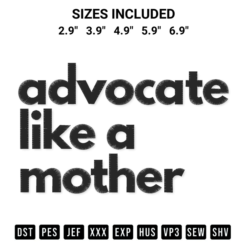 Get the Advocate Like A Mother Embroidery Design embroidery design for your custom crafts! Premium digitized files available for instant download at Designspacks.com. Available sizes: 2.9", 3.9", 4.9", 5.9", 6.9".