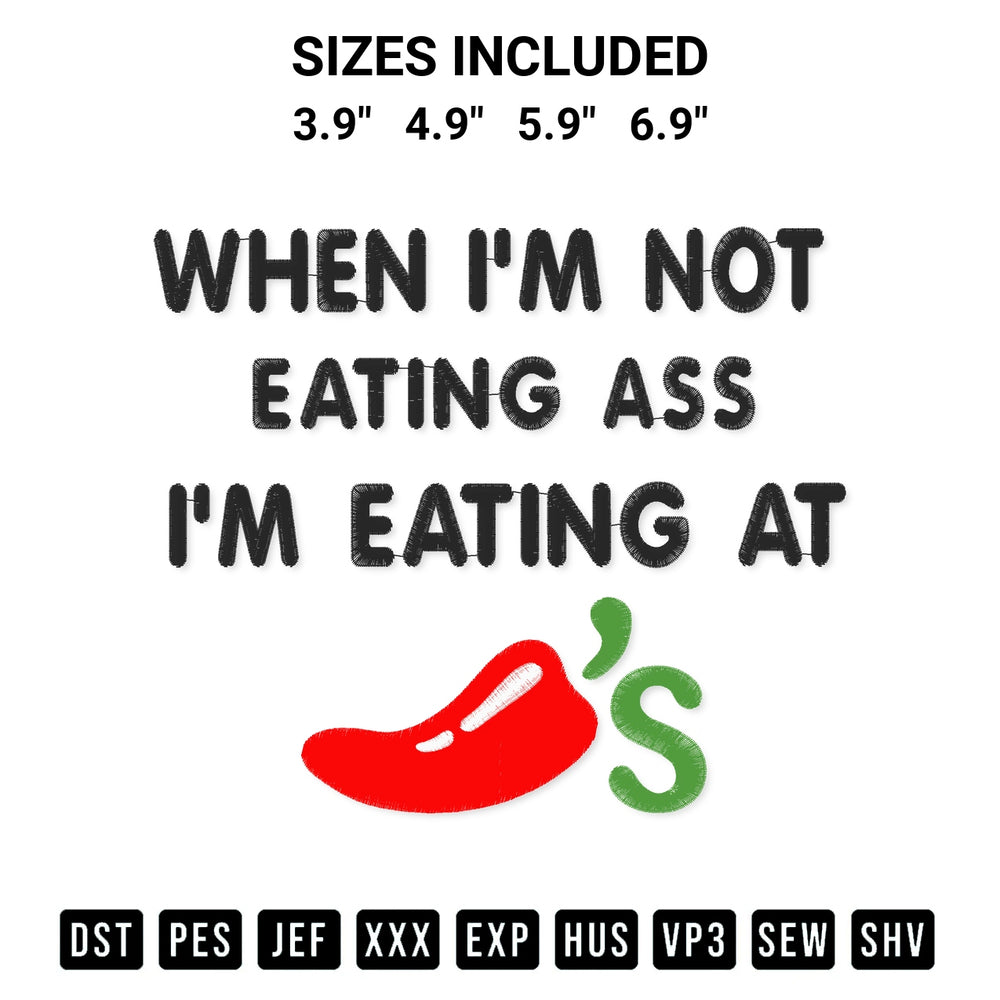 Elevate your next project with our When Im Not Eating Ass Im Eating At Chilis Embroidery Design embroidery file. Shop high-quality digital patterns instantly at Designspacks.com. Available sizes: 3.9", 4.9", 5.9", 6.9".