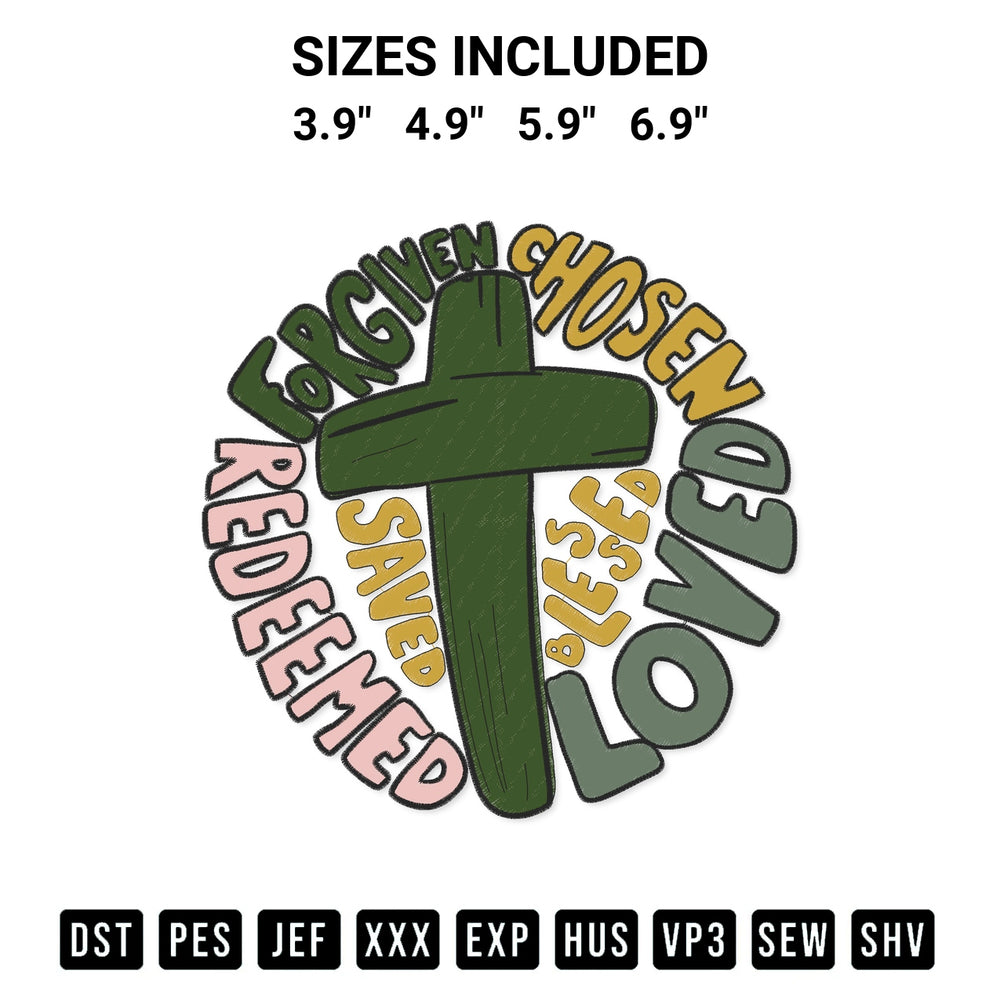 Elevate your next project with our Chosen Blessed Forgiven Redeemed Saved Loved Religion Christian Embroidery Design embroidery file. Shop high-quality digital patterns instantly at Designspacks.com. Available sizes: 3.9", 4.9", 5.9", 6.9".