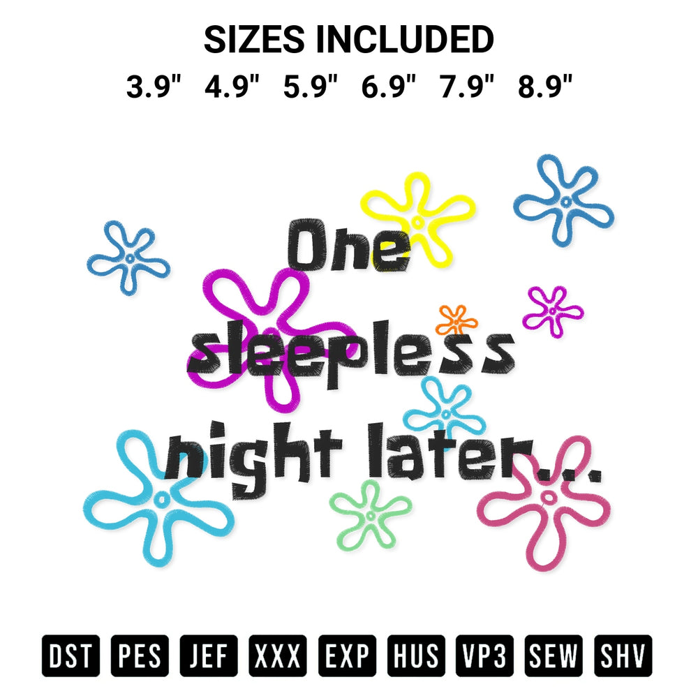 Shop the One Sleepless Night Later Embroidery Design machine embroidery pattern at Designspacks.com. Beautifully digitized for flawless stitching on any fabric. Available sizes: 3.9", 4.9", 5.9", 6.9", 7.9", 8.9".