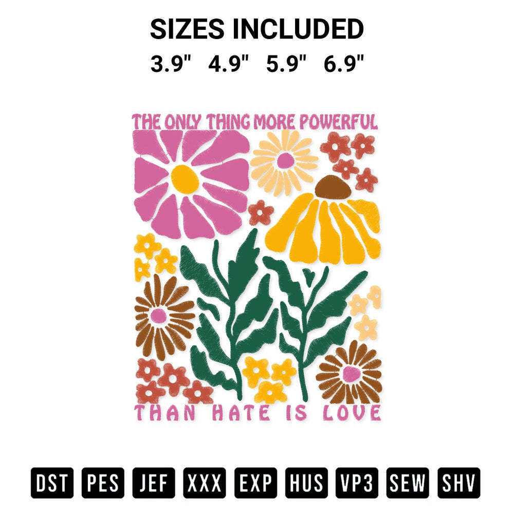 Add a unique touch to your apparel with the The Only Thing More Powerful Than Hate Is Love Retro Floral Embroidery Design embroidery file. Premium instant download available now on Designspacks.com. Available sizes: 3.9", 4.9", 5.9", 6.9".