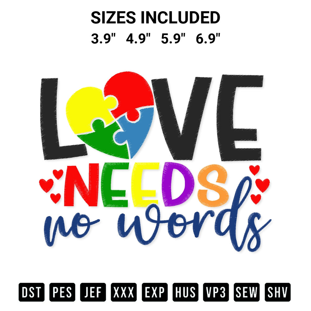 Stitch like a pro with the Love Needs No Words Embroidery Design embroidery pattern from Designspacks.com. High-quality digital machine embroidery file. Available sizes: 3.9", 4.9", 5.9", 6.9".