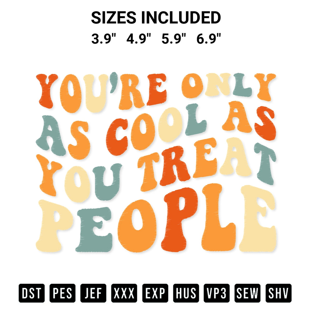 Discover the perfect addition to your crafting collection: Youre Only As Cool As You Treat People Retro Embroidery Design embroidery file. Instantly available at Designspacks.com. Available sizes: 3.9", 4.9", 5.9", 6.9".
